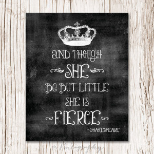 though SHE be but LITTLE she is FIERCE Shakespeare quote, Girls Room ...