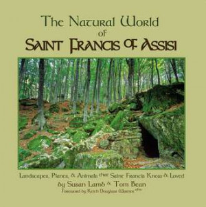 natural world of saint francis of assisi a richly illustrated natural ...