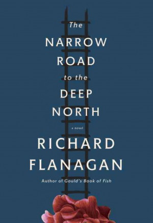 Something Worth Reading”: Richard Flanagan, The Narrow Road to the ...