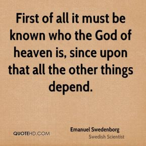 ... is, since upon that all the other things depend. - Emanuel Swedenborg
