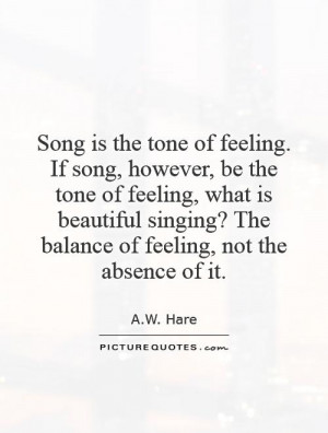 ... feeling, what is beautiful singing? The balance of feeling, not the
