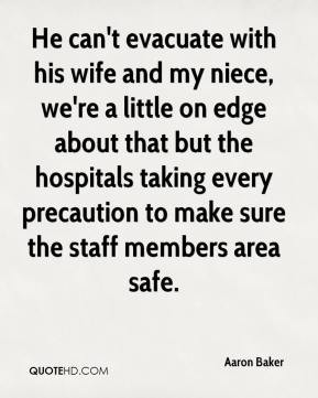 He can't evacuate with his wife and my niece, we're a little on edge ...