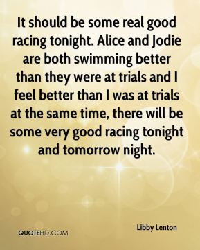 Libby Lenton - It should be some real good racing tonight. Alice and ...