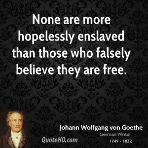 None are more hopelessly enslaved than those who falsely believe they ...