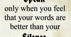speak-only-when-words-better-silence-life-quotes-sayings-pictures ...