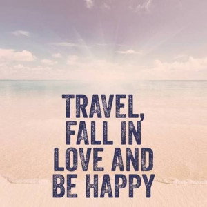 Travel, Fall in love and be happy