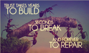 Trust Takes Years To Build Seconds To Break And Forever To Repair