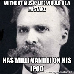 Nietzsche Music http://memegenerator.net/Friedrich-Nietzsche