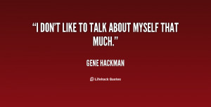 quote-Gene-Hackman-i-dont-like-to-talk-about-myself-129956_5.png