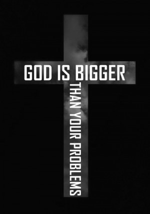 Myspace Graphics > God Quotes > god is bigger than your problems ...