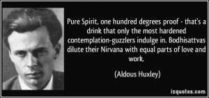 ... dilute their Nirvana with equal parts of love and work. - Aldous