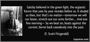 Gatsby believed in the green light, the orgiastic future that year by ...