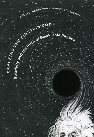 Cracking the Einstein Code: Relativity and the Birth of Black Hole ...