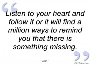 listen to your heart and follow it or it anon