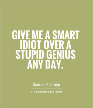 Quotes Intelligence Quotes Smart Quotes Idiot Quotes Genius Quotes