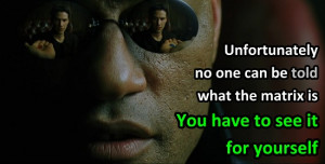 ... . ” Morpheus, before offering Neo the blue pill and red pill