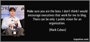 Make sure you are the boss. I don't think I would encourage executives ...