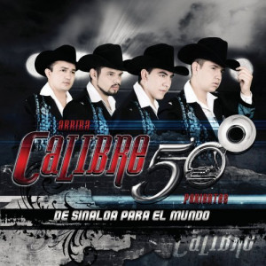 Calibre 50 - De Sinaloa Para El Mundo (2011)