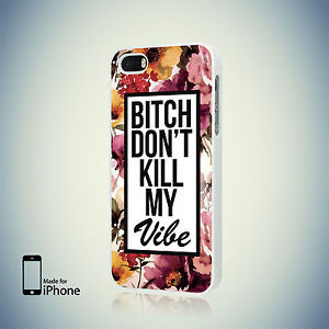 FLORAL-BITCH-DONT-KILL-MY-VIBE-QUOTE-SWAG-CASE-for-iPhone-4-4S-5-5S-5C ...