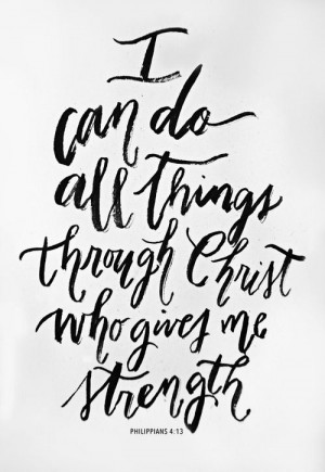 can do all things through Christ who gives me strength ...