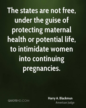 The states are not free, under the guise of protecting maternal health ...