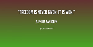 quote-A.-Philip-Randolph-freedom-is-never-given-it-is-won-30206.png