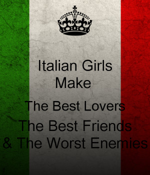 italian-girls-make-the-best-lovers-the-best-friends-the-worst-enemies ...