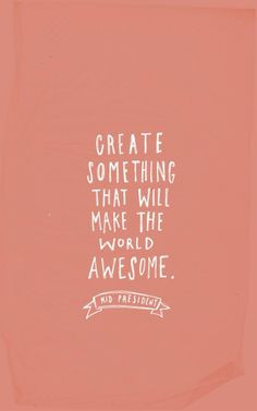 create something that will make the world awesome // kid president ...