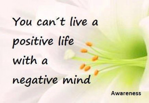 you can t live a positive life with a negative mind life quotes