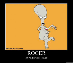 roger an alien with issues - Motivational Poster