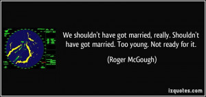 quote-we-shouldn-t-have-got-married-really-shouldn-t-have-got-married ...