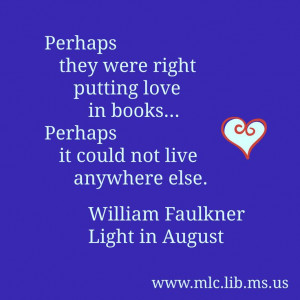 ... anywhere else. -William Faulkner, Light in August #quote #love #books