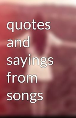 quotes and sayings from songs copyright all rights reserved jan 22 ...