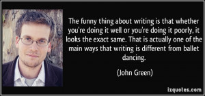 The funny thing about writing is that whether you're doing it well or ...