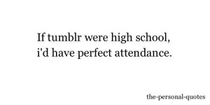 tumblr Personal high school relatable attendance