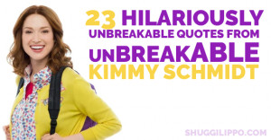 The best quotes from the Netflix Originals Unbreakable Kimmy Schmidt.