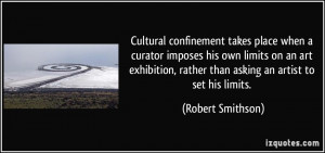 Cultural confinement takes place when a curator imposes his own limits ...