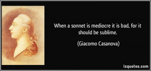 ... is mediocre it is bad, for it should be sublime. - Giacomo Casanova