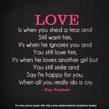 Love Hurts Quotes - Love is when you shed a tear and still want him