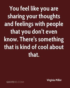 virginia-miller-quote-you-feel-like-you-are-sharing-your-thoughts-and ...