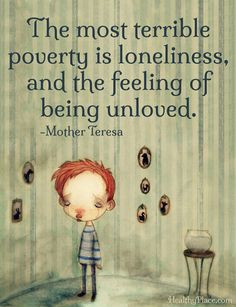 ... is loneliness, and the feeling of being unloved. www.HealthyPlace.com