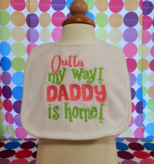 Baby bib cute sayings Outta my way Daddy is Home by grammeshouse