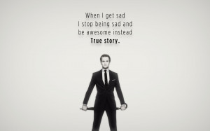 ... : When I get sad I stop being sad and be awesome instead. True Story
