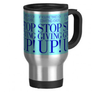 BLUE IF YOU ARE TIRED OF STARTING OVER STOP GIVING COFFEE MUG