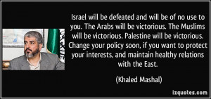 Israel will be defeated and will be of no use to you. The Arabs will ...