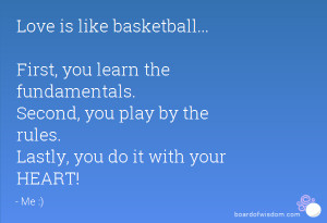 Love is like basketball... First, you learn the fundamentals. Second ...