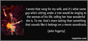 song for my wife, and it's what some guy who's sitting under a tree ...
