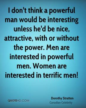 ... power. Men are interested in powerful men. Women are interested in