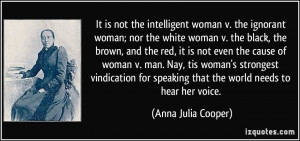 It is not the intelligent woman v. the ignorant woman; nor the white ...