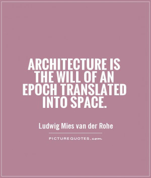 Architecture is the will of an epoch translated into space Picture ...